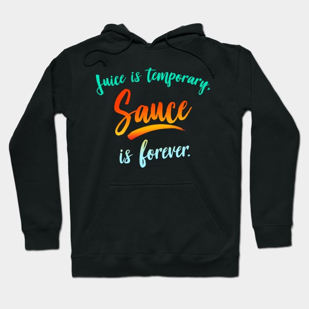 Juice is temporary. Sauce is forever. Hoodie by Andreeastore  